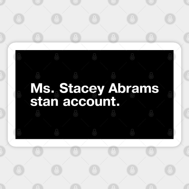 Ms. Stacey Abrams stan account. Magnet by TheBestWords